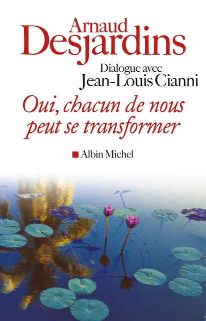 Oui, chacun de nous peut se transformer - Arnaud Desjardins - Albin Michel