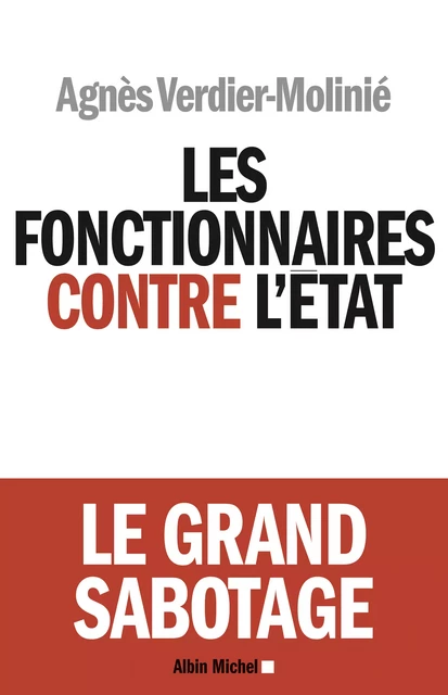 Les Fonctionnaires contre l'Etat - Agnès Verdier-Molinié - Albin Michel