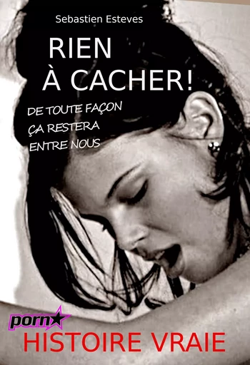 Rien à cacher ! – de toute façon ça restera entre nous [histoire vraie] - Sebastien Esteves - Ink book