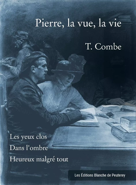 Pierre, la vue, la vie - T. Combe - Les Editions Blanche de Peuterey