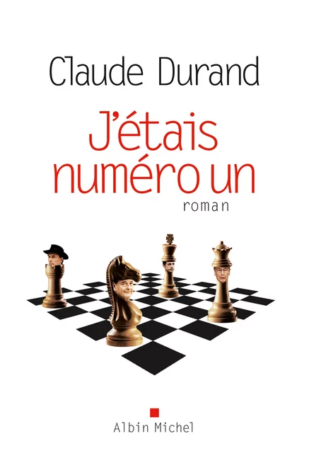 J'étais numéro un - Claude Durand - Albin Michel