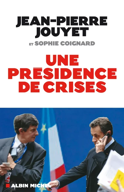 une présidence de crises - Jean-Pierre Jouyet, Sophie Coignard - Albin Michel