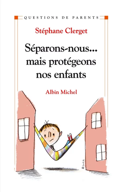 Séparons-nous...mais protégeons nos enfants - Dr Stéphane Clerget - Albin Michel