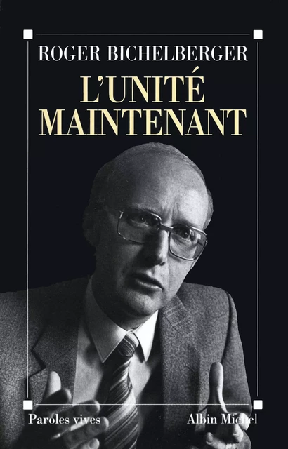 L'Unité maintenant - Roger Bichelberger - Albin Michel