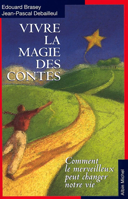 Vivre la magie des contes - Édouard Brasey, Jean-Pascal Debailleul - Albin Michel