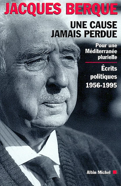 Une cause jamais perdue - Jacques Berque - Albin Michel