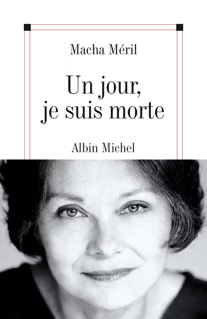 Un jour, je suis morte - Macha Méril - Albin Michel