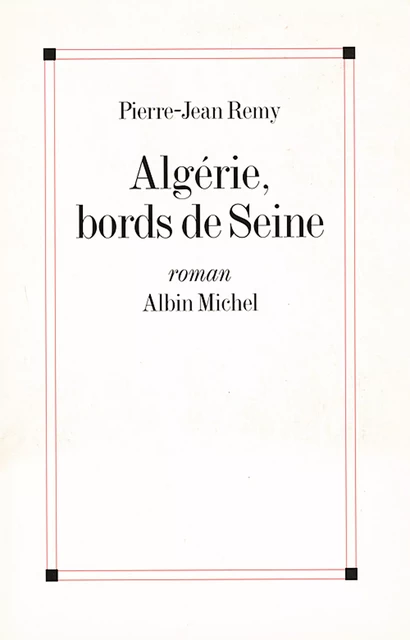 Algérie, bords de Seine - Pierre-Jean Rémy - Albin Michel