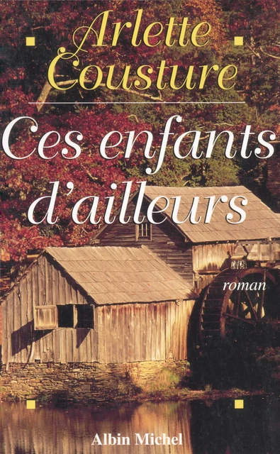 Ces enfants d'ailleurs - Arlette Cousture - Albin Michel