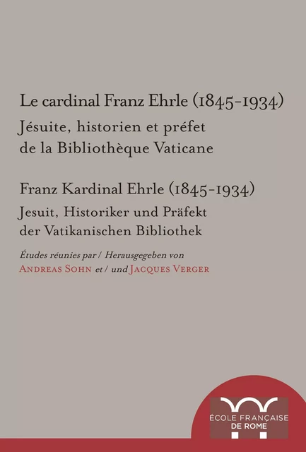 Le cardinal Franz Ehrle (1845-1934) -  - Publications de l’École française de Rome