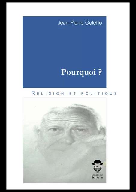 Pourquoi ? - Jean-Pierre Goletto - Société des écrivains