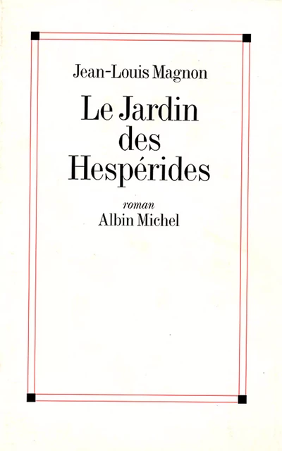 Le Jardin des Hespérides - Jean-Louis Magnon - Albin Michel