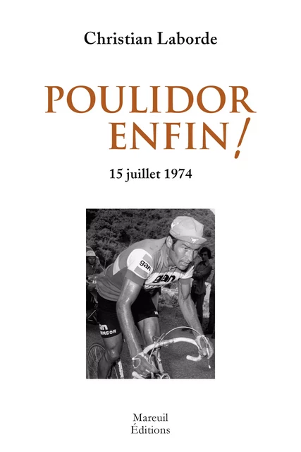 Poulidor, enfin ! - Christian Laborde - Mareuil Éditions