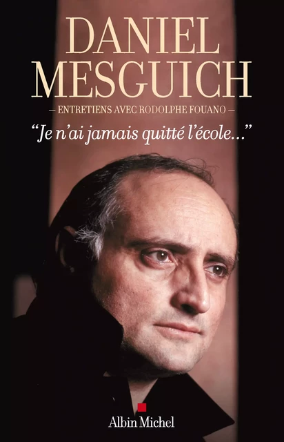 "Je n'ai jamais quitté l'école..." - Daniel Mesguich - Albin Michel