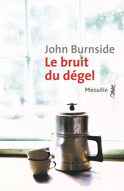 Le bruit du dégel - John Burnside - Métailié