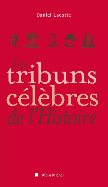 Les Tribuns célèbres de l'histoire - Daniel Lacotte - Albin Michel