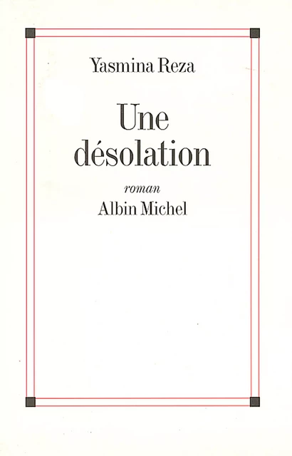 Une désolation - Yasmina Reza - Albin Michel