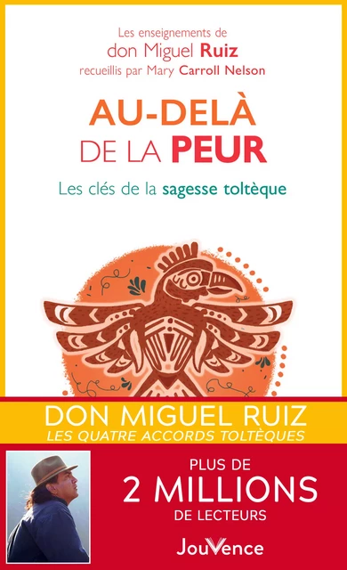 Au-delà de la peur - les clés de la sagesse toltèque - Mary Caroll Nelson, Don Miguel Ruiz - Éditions Jouvence