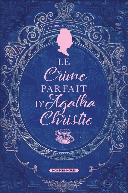 Le crime parfait d'Agatha Christie - Bénédicte Jourgeaud - Moissons Noires