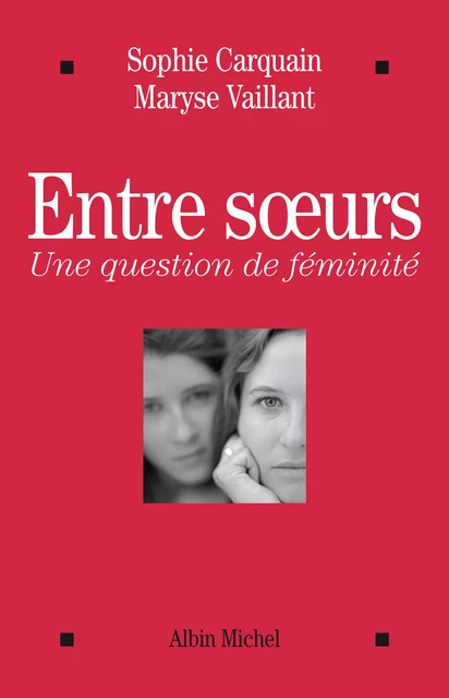 Entre soeurs - Maryse Vaillant, Sophie Carquain - Albin Michel