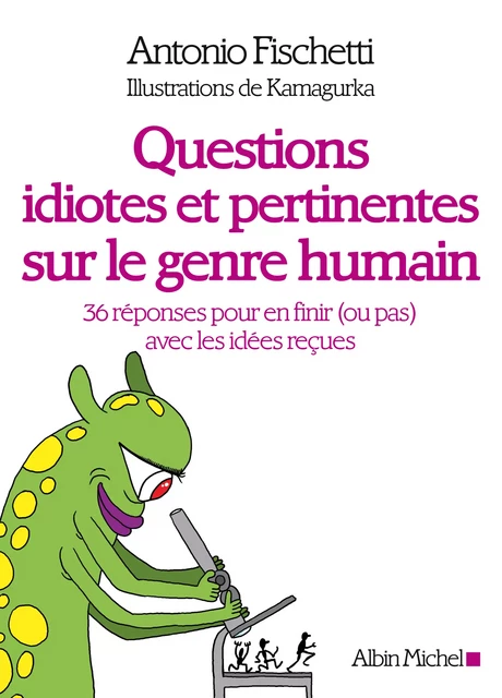 Questions idiotes et pertinentes sur le genre humain - Antonio Fischetti,  Kamagurka - Albin Michel