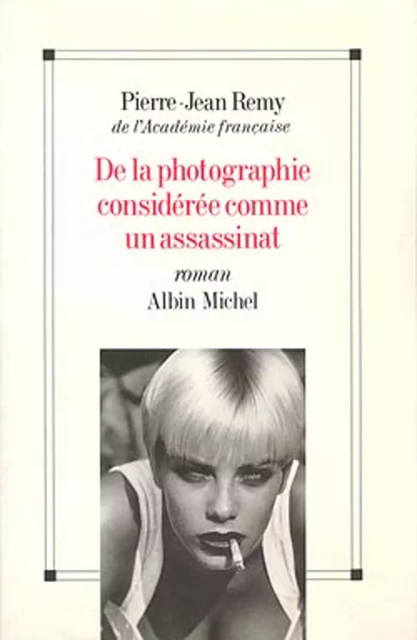 De la photographie considérée comme un assassinat - Pierre-Jean Rémy - Albin Michel