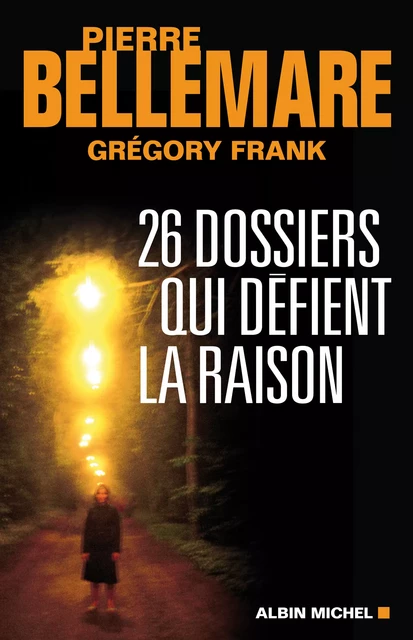 26 dossiers qui défient la raison - Pierre Bellemare,  Grégory-Frank - Albin Michel