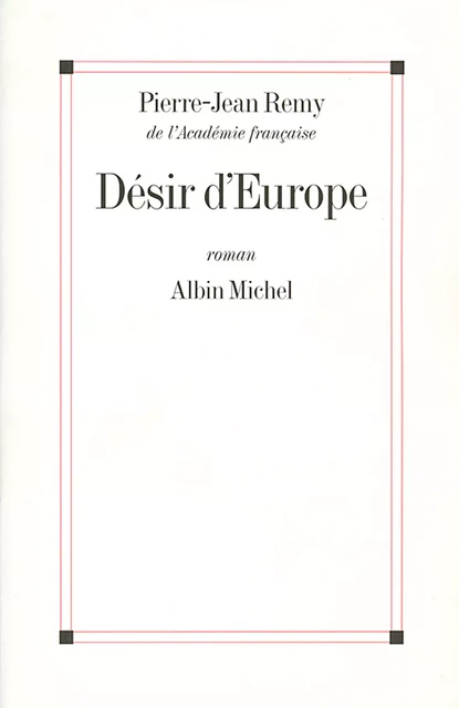 Désir d'Europe - Pierre-Jean Rémy - Albin Michel