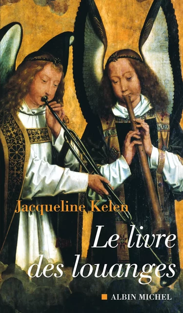 Le Livre des louanges - Jacqueline Kelen - Albin Michel