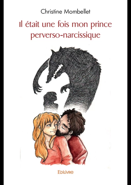 Il était une fois mon prince perverso-narcissique - Christine Mombellet - Editions Edilivre