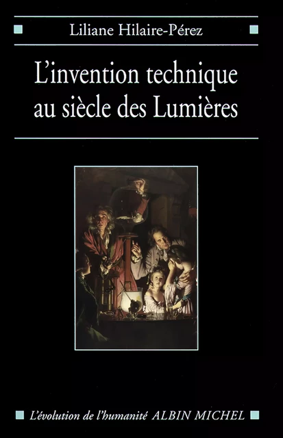 L'Invention technique au siècle des Lumières - Liliane Hilaire-Pérez - Albin Michel