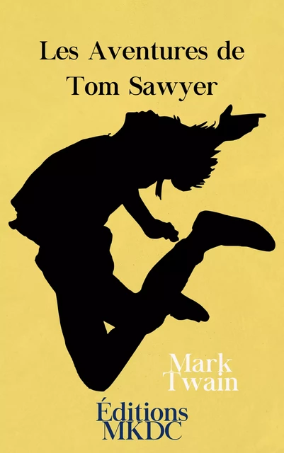 Les Aventures de Tom Sawyer - Mark Twain - Editions MKDC