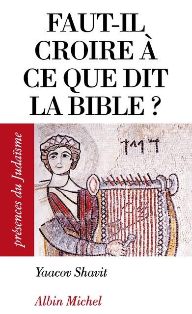 Faut-il croire à ce que dit la Bible ? - Yaacov Shavit - Albin Michel