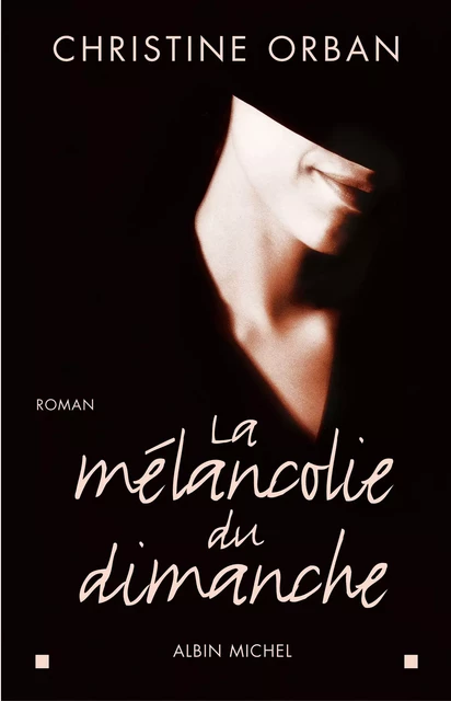 La Mélancolie du dimanche - Christine Orban - Albin Michel