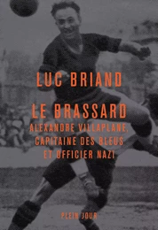 Le Brassard - Alexandre Villaplane, capitaine des Bleus et officier nazi