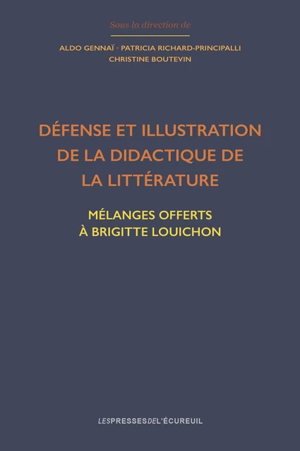 Défense et illustration de la didactique de la littérature - Aldo Gennaï, Catherine Dupuy, Dayb Manuela Oliveira Dos Santos, Eleonora Acerra, Frédéric Torterat, Hélène Raux, Maïté Eugène, Marie-Hélène Cuin, Agnès Perrin-Doucey, Patricia Richard-Principalli, Christine Boutevin, Sandrine Bazile, Stéphanie Genre, Véronique Larrivé, Yves Soulé - Presses de l’Écureuil