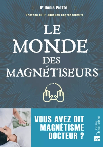 Le Monde des magnétiseurs - Docteur Denis Piotte - Editions Christine Bonneton