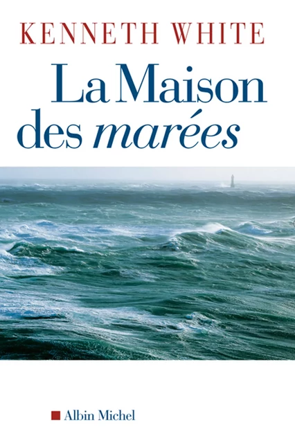 La Maison des marées - Kenneth White - Albin Michel