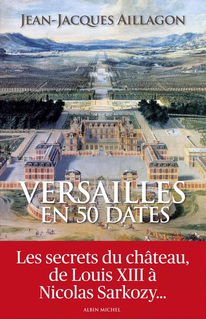 Versailles en 50 dates - Jean-Jacques Aillagon - Albin Michel