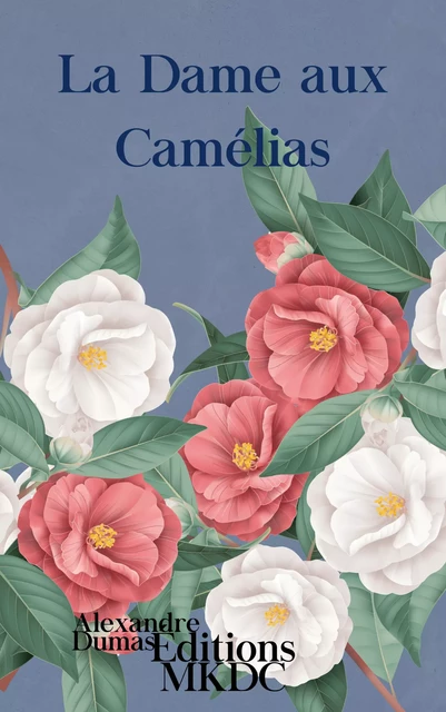 La Dame aux Camélias - Alexandre Dumas - Editions MKDC