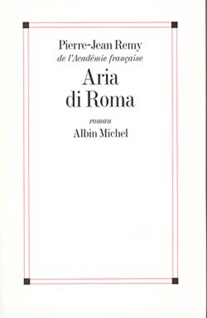 Aria di Roma - Pierre-Jean Rémy - Albin Michel