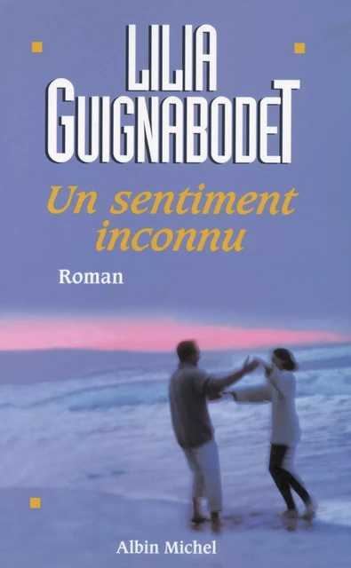 Un sentiment inconnu - Liliane Guignabodet - Albin Michel