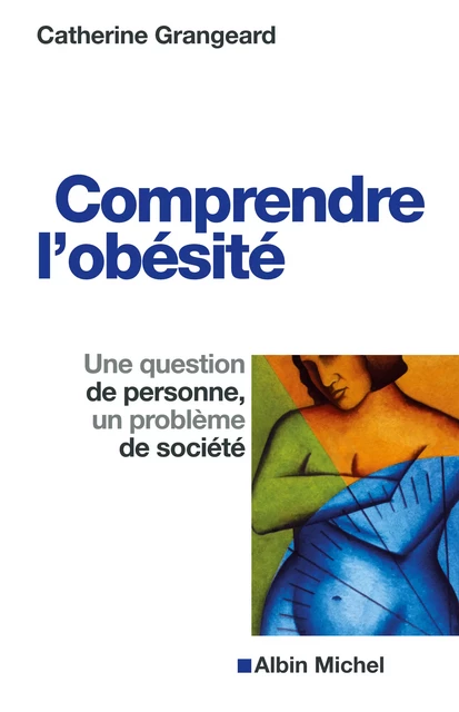 Comprendre l'obésité - Catherine Grangeard - Albin Michel