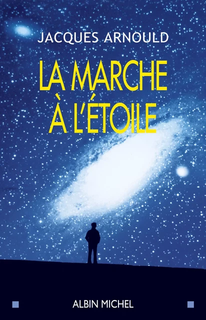 La Marche à l'étoile - Jacques Arnould - Albin Michel