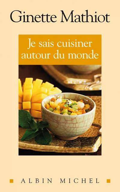 Je sais cuisiner autour du monde - Ginette Mathiot - Albin Michel