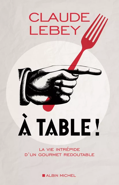 A table ! - Claude Lebey - Albin Michel