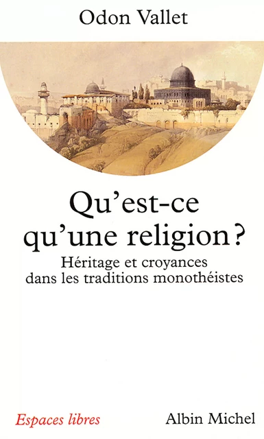 Qu'est-ce qu'une religion ? - Odon Vallet - Albin Michel