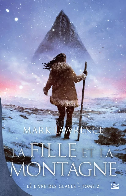 Le Livre des glaces, T2 : La Fille et la Montagne - Mark Lawrence - Bragelonne