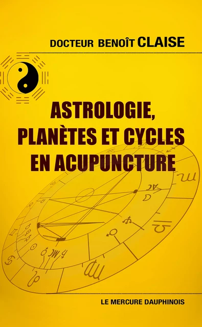 Astrologie, planètes et cycles en acupuncture - Benoît Docteur Claise - Le Mercure Dauphinois