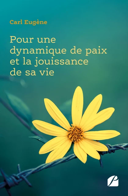 Pour une dynamique de paix et la jouissance de sa vie - Carl Eugène - Editions du Panthéon